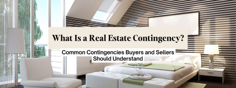 What Is a Real Estate Contingency? What Buyers & Sellers Should Know